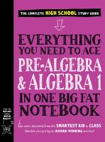 Everything You Need to Ace Pre-Algebra and Algebra 1 in One Big Fat Notebook